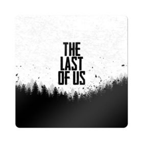 Магнит виниловый Квадрат с принтом THE LAST OF US в Белгороде, полимерный материал с магнитным слоем | размер 9*9 см, закругленные углы | gamer | player | stels | the last of us | the last of us part 2 | бегун | джоэл | каннибалы | охотники | сталкер | топляк | цикады | щелкун | элли