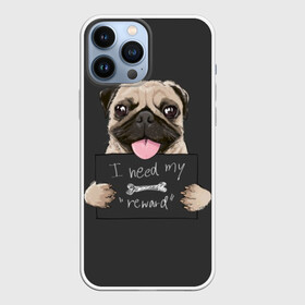 Чехол для iPhone 13 Pro Max с принтом I need my “reward” в Белгороде,  |  | animal | breed | dog | eyes | funny | gray | look | muzzle | pug | slogan | text | взгляд | глаза | животное | забавный | мопс | порода | серый | слоган | собака | текст