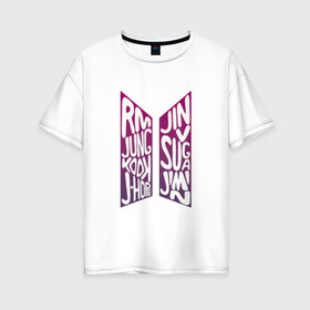 Женская футболка хлопок Oversize с принтом BTS (Имена) в Белгороде, 100% хлопок | свободный крой, круглый ворот, спущенный рукав, длина до линии бедер
 | 2019 | bts | j hope | jimin | jin | jungkook | k pop | new | rm | suga | v | бтс | имена | лого | логотип | музыка | надпись | хлопок | эмблема