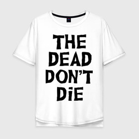 Мужская футболка хлопок Oversize с принтом The dead dont die в Белгороде, 100% хлопок | свободный крой, круглый ворот, “спинка” длиннее передней части | Тематика изображения на принте: dead | die | halloween | jarmusch | апокалипсис | джармуш | зомби | кладбище | крест | луна | мертвецы | мёртвые | могила | рука | хэллоуин