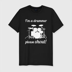 Мужская футболка премиум с принтом Я барабанщик, так что кричите! в Белгороде, 92% хлопок, 8% лайкра | приталенный силуэт, круглый вырез ворота, длина до линии бедра, короткий рукав | drum | drummer | барабан | барабанщик | барабаны
