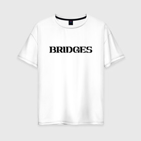 Женская футболка хлопок Oversize с принтом BRIDGES в Белгороде, 100% хлопок | свободный крой, круглый ворот, спущенный рукав, длина до линии бедер
 | bridges | death stranding | fragile express | games | kojima | kojima productions | logo | ludens | игры | кодзима | лого | люденс
