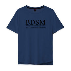 Мужская футболка хлопок Oversize с принтом BDSM в Белгороде, 100% хлопок | свободный крой, круглый ворот, “спинка” длиннее передней части | business | development | marketing | sales