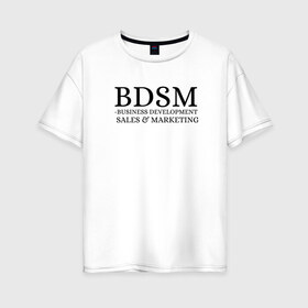 Женская футболка хлопок Oversize с принтом BDSM в Белгороде, 100% хлопок | свободный крой, круглый ворот, спущенный рукав, длина до линии бедер
 | business | development | marketing | sales