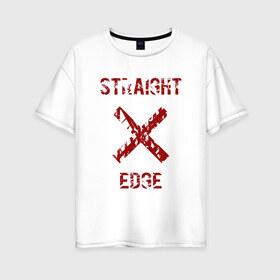 Женская футболка хлопок Oversize с принтом Straight edge в Белгороде, 100% хлопок | свободный крой, круглый ворот, спущенный рукав, длина до линии бедер
 | straight edge | sxe | острая грань | схе