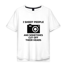 Мужская футболка хлопок Oversize с принтом Добрый фотограф в Белгороде, 100% хлопок | свободный крой, круглый ворот, “спинка” длиннее передней части | i shoot people | photo | photographer | фото | фотоаппарат | фотограф | фотография