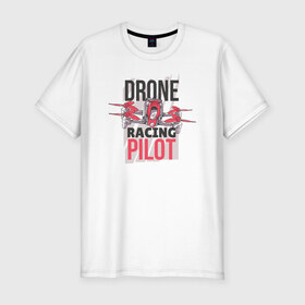 Мужская футболка премиум с принтом Дрон в Белгороде, 92% хлопок, 8% лайкра | приталенный силуэт, круглый вырез ворота, длина до линии бедра, короткий рукав | drone | дрон | дроны | пилот