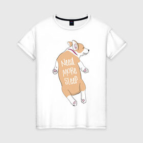 Женская футболка хлопок с принтом Нужно Больше Спать в Белгороде, 100% хлопок | прямой крой, круглый вырез горловины, длина до линии бедер, слегка спущенное плечо | corgi | sleep | корги | надпись | собака | собаки | сон