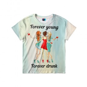 Детская футболка 3D с принтом Forever young Forever drunk в Белгороде, 100% гипоаллергенный полиэфир | прямой крой, круглый вырез горловины, длина до линии бедер, чуть спущенное плечо, ткань немного тянется | Тематика изображения на принте: 