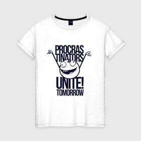 Женская футболка хлопок с принтом Procrastinators в Белгороде, 100% хлопок | прямой крой, круглый вырез горловины, длина до линии бедер, слегка спущенное плечо | Тематика изображения на принте: объединяйтесь завтра | прокрастинаторы
