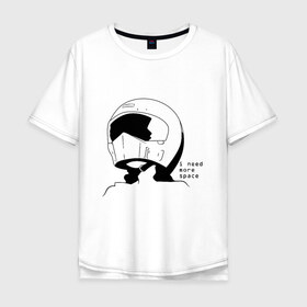 Мужская футболка хлопок Oversize с принтом I need more space в Белгороде, 100% хлопок | свободный крой, круглый ворот, “спинка” длиннее передней части | Тематика изображения на принте: i need | i need more space | space | анимэ | космос | мне нужен | мне нужно больше | шлем