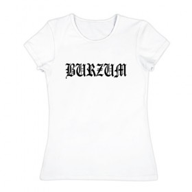Женская футболка хлопок с принтом Burzum в Белгороде, 100% хлопок | прямой крой, круглый вырез горловины, длина до линии бедер, слегка спущенное плечо | burzum | ghotic | варг викернес | мрак | тьма