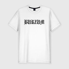 Мужская футболка премиум с принтом Burzum в Белгороде, 92% хлопок, 8% лайкра | приталенный силуэт, круглый вырез ворота, длина до линии бедра, короткий рукав | burzum | ghotic | варг викернес | мрак | тьма