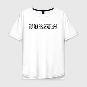 Мужская футболка хлопок Oversize с принтом Burzum в Белгороде, 100% хлопок | свободный крой, круглый ворот, “спинка” длиннее передней части | burz | burzum | byelobog | cymophane | darkthrone | deathlike silence | mayhem | misanthropy | old funeral | блэк метал | бурзум | бурзун | варг викернес | дарк эмбиент | метал | тьма