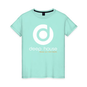 Женская футболка хлопок с принтом Deep House в Белгороде, 100% хлопок | прямой крой, круглый вырез горловины, длина до линии бедер, слегка спущенное плечо | beats | club | deep | dj | house | music | битс | диждей | дип | звук | клуб | музыка | сет | хаус