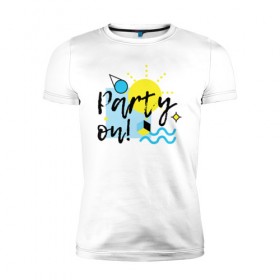 Мужская футболка премиум с принтом Party on в Белгороде, 92% хлопок, 8% лайкра | приталенный силуэт, круглый вырез ворота, длина до линии бедра, короткий рукав | party on | бар | отдых | пляж | путешествие | солнце | тусовка