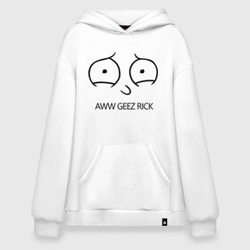 Худи SuperOversize хлопок с принтом Aww geez Rick в Белгороде, 70% хлопок, 30% полиэстер, мягкий начес внутри | карман-кенгуру, эластичная резинка на манжетах и по нижней кромке, двухслойный капюшон
 | c 137 | morty | morty smith | portal | rick | rick and morty | rick sanchez | sanchez | smith | морти | морти смит | портал | рик | рик и морти | рик санчез | санчез | смит