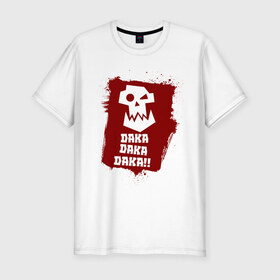 Мужская футболка премиум с принтом DAKA DAKA!!! в Белгороде, 92% хлопок, 8% лайкра | приталенный силуэт, круглый вырез ворота, длина до линии бедра, короткий рукав | 40000 | 40k | daka | game | ork | orks | warhammer | warhammer 40k | wh40k | игра | орки