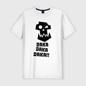 Мужская футболка премиум с принтом DAKA DAKA!! в Белгороде, 92% хлопок, 8% лайкра | приталенный силуэт, круглый вырез ворота, длина до линии бедра, короткий рукав | 40000 | 40k | daka | game | ork | orks | warhammer | warhammer 40k | wh40k | игра | орки