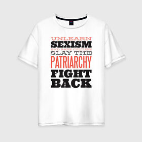 Женская футболка хлопок Oversize с принтом Феминизм в Белгороде, 100% хлопок | свободный крой, круглый ворот, спущенный рукав, длина до линии бедер
 | женские | надписи | надпись | равенство | феминизм