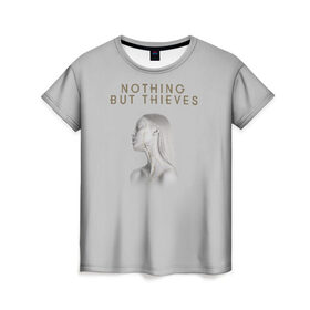 Женская футболка 3D с принтом Nothing But Thieves в Белгороде, 100% полиэфир ( синтетическое хлопкоподобное полотно) | прямой крой, круглый вырез горловины, длина до линии бедер | nothing but | nothing but thieves | rock | рок