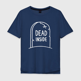 Мужская футболка хлопок Oversize с принтом Dead inside в Белгороде, 100% хлопок | свободный крой, круглый ворот, “спинка” длиннее передней части | dead inside | dont open dead inside | дед внутри | дед инсайд