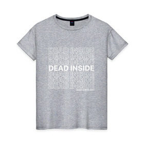 Женская футболка хлопок с принтом Dead inside в Белгороде, 100% хлопок | прямой крой, круглый вырез горловины, длина до линии бедер, слегка спущенное плечо | dead incide | dead inside | deadinside | деад инсайд | дед инсайд