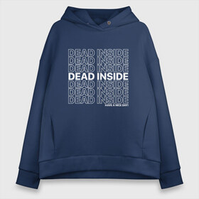 Женское худи Oversize хлопок с принтом Dead inside в Белгороде, френч-терри — 70% хлопок, 30% полиэстер. Мягкий теплый начес внутри —100% хлопок | боковые карманы, эластичные манжеты и нижняя кромка, капюшон на магнитной кнопке | dead incide | dead inside | deadinside | деад инсайд | дед инсайд