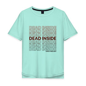 Мужская футболка хлопок Oversize с принтом Dead inside в Белгороде, 100% хлопок | свободный крой, круглый ворот, “спинка” длиннее передней части | dead incide | dead inside | deadinside | деад инсайд | дед инсайд