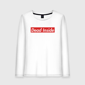 Женский лонгслив хлопок с принтом Dead Inside в Белгороде, 100% хлопок |  | dead inside | dont open | supreme | дед инсайт | дединсайт | дэд инсайт | дэдинсайт | интроверт | кен канеки | мертв внутри | мертвый внутри | суприм