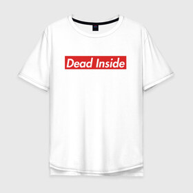 Мужская футболка хлопок Oversize с принтом Dead Inside в Белгороде, 100% хлопок | свободный крой, круглый ворот, “спинка” длиннее передней части | dead inside | dont open | supreme | дед инсайт | дединсайт | дэд инсайт | дэдинсайт | интроверт | кен канеки | мертв внутри | мертвый внутри | суприм