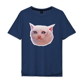 Мужская футболка хлопок Oversize с принтом Плачущий кот в Белгороде, 100% хлопок | свободный крой, круглый ворот, “спинка” длиннее передней части | Тематика изображения на принте: cat | crying | meme | кот | мем | плачущий