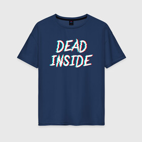Женская футболка хлопок Oversize с принтом DEAD INSIDE GLITCH в Белгороде, 100% хлопок | свободный крой, круглый ворот, спущенный рукав, длина до линии бедер
 | dead inside | dont open. | гуль | дед инсайт | дединсайт | дэд инсайт | дэдинсайт | интроверт | кен канеки | мертв внутри | мертвый внутри