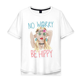 Мужская футболка хлопок Oversize с принтом No worry Be hippy в Белгороде, 100% хлопок | свободный крой, круглый ворот, “спинка” длиннее передней части | art | be hippy | hippy | no worry | арт | блондинка | зеленые очки | краски | рисунок | серьги | украшения | хипи | хиппи | хипушка