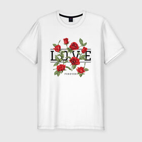 Мужская футболка премиум с принтом LOVE U FOREVER в Белгороде, 92% хлопок, 8% лайкра | приталенный силуэт, круглый вырез ворота, длина до линии бедра, короткий рукав | Тематика изображения на принте: forewer | love u | love you | влюбленным | люблю тебя | любовь | розы | цветы