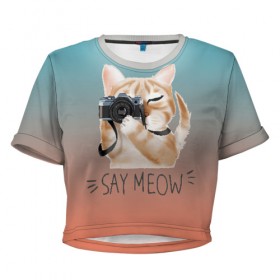 Женская футболка Cropp-top с принтом Say Meow в Белгороде, 100% полиэстер | круглая горловина, длина футболки до линии талии, рукава с отворотами | meow | кот | котенок | котик | котики | котятка | кошка | мяу | скажи мяу | фотоаппарат | фотограф