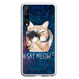 Чехол для Honor P30 с принтом Say Meow в Белгороде, Силикон | Область печати: задняя сторона чехла, без боковых панелей | meow | кот | котенок | котик | котики | котятка | кошка | мяу | скажи мяу | фотоаппарат | фотограф