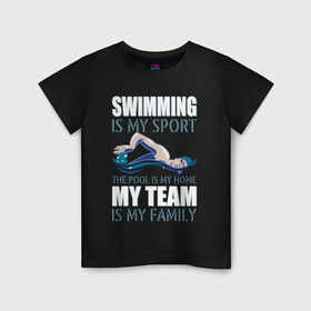Детская футболка хлопок с принтом Swimming is my sport в Белгороде, 100% хлопок | круглый вырез горловины, полуприлегающий силуэт, длина до линии бедер | Тематика изображения на принте: dive | diving | swim | swimming | synchronized swimming | водный спорт | дайвинг | плавание | пловец | синхронное плавание | спорт