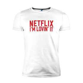 Мужская футболка премиум с принтом NETFLIX - IM LOVIN IT в Белгороде, 92% хлопок, 8% лайкра | приталенный силуэт, круглый вырез ворота, длина до линии бедра, короткий рукав | Тематика изображения на принте: netflix | нетфликс | сериалы | фильмы