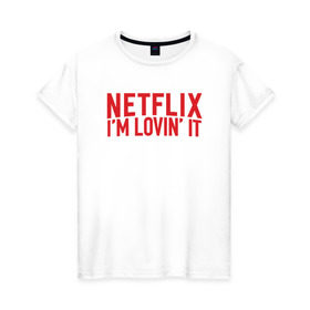 Женская футболка хлопок с принтом NETFLIX - IM LOVIN IT в Белгороде, 100% хлопок | прямой крой, круглый вырез горловины, длина до линии бедер, слегка спущенное плечо | Тематика изображения на принте: netflix | нетфликс | сериалы | фильмы