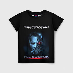 Детская футболка 3D с принтом Terminator Dark Fate в Белгороде, 100% гипоаллергенный полиэфир | прямой крой, круглый вырез горловины, длина до линии бедер, чуть спущенное плечо, ткань немного тянется | Тематика изображения на принте: dark fate | ill be back | terminator | арнольд шварценеггер | киборг | надпись | темные судьбы | терминатор | терминатор 2019 | терминатор темные судьбы | фильм | шварцнегер