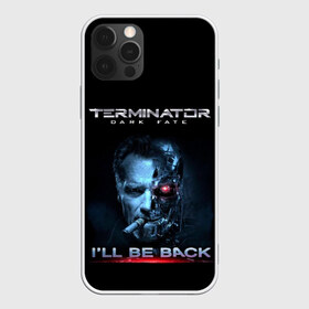 Чехол для iPhone 12 Pro Max с принтом Terminator Dark Fate в Белгороде, Силикон |  | dark fate | ill be back | terminator | арнольд шварценеггер | киборг | надпись | темные судьбы | терминатор | терминатор 2019 | терминатор темные судьбы | фильм | шварцнегер