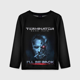 Детский лонгслив 3D с принтом Terminator Dark Fate в Белгороде, 100% полиэстер | длинные рукава, круглый вырез горловины, полуприлегающий силуэт
 | dark fate | ill be back | terminator | арнольд шварценеггер | киборг | надпись | темные судьбы | терминатор | терминатор 2019 | терминатор темные судьбы | фильм | шварцнегер