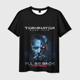 Мужская футболка 3D с принтом Terminator Dark Fate в Белгороде, 100% полиэфир | прямой крой, круглый вырез горловины, длина до линии бедер | dark fate | ill be back | terminator | арнольд шварценеггер | киборг | надпись | темные судьбы | терминатор | терминатор 2019 | терминатор темные судьбы | фильм | шварцнегер