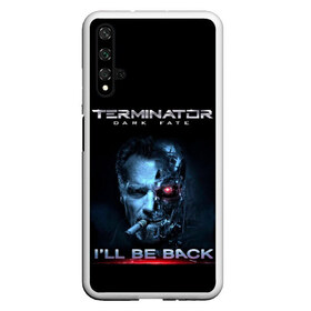 Чехол для Honor 20 с принтом Terminator Dark Fate в Белгороде, Силикон | Область печати: задняя сторона чехла, без боковых панелей | dark fate | ill be back | terminator | арнольд шварценеггер | киборг | надпись | темные судьбы | терминатор | терминатор 2019 | терминатор темные судьбы | фильм | шварцнегер