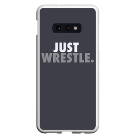 Чехол для Samsung S10E с принтом Just wrestle в Белгороде, Силикон | Область печати: задняя сторона чехла, без боковых панелей | freestyle | just | wrestle | wrestling | борись | борцовское | борцы | борьба | вольная | вольники | греко римская | девиз | лозунг | просто борись