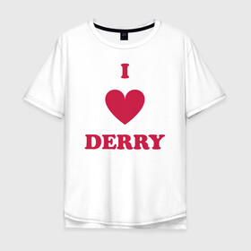 Мужская футболка хлопок Oversize с принтом I Love Derry в Белгороде, 100% хлопок | свободный крой, круглый ворот, “спинка” длиннее передней части | clown | derry | it | lover | pennywise | stephen king | дерри | клоун | оно | пеннивайз | стивен кинг