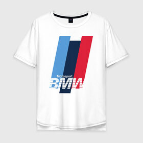 Мужская футболка хлопок Oversize с принтом BMW motosport в Белгороде, 100% хлопок | свободный крой, круглый ворот, “спинка” длиннее передней части | auto | bmw | bmw motorsport | im | x5 | x6 | беха | бмв | бэха
