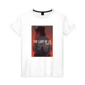 Женская футболка хлопок с принтом The Last Of Us 2 в Белгороде, 100% хлопок | прямой крой, круглый вырез горловины, длина до линии бедер, слегка спущенное плечо | the last of us | the last of us 2 | the last of us part 2 | персонаж | элли