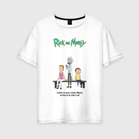 Женская футболка хлопок Oversize с принтом Rick and Morty в Белгороде, 100% хлопок | свободный крой, круглый ворот, спущенный рукав, длина до линии бедер
 | morty | rick | rick and morty | summer | t shirt | vdosadir